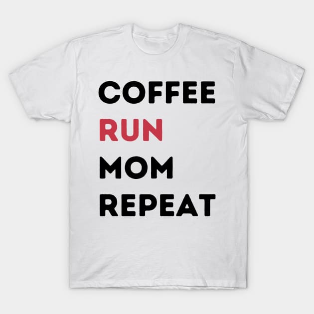 Coffee Run Mom Repeat T-Shirt by river46design